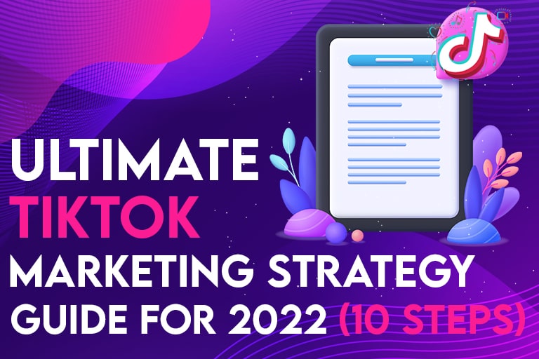 Ultimate Tiktok Marketing Strategy Guide For 2022 10 Steps