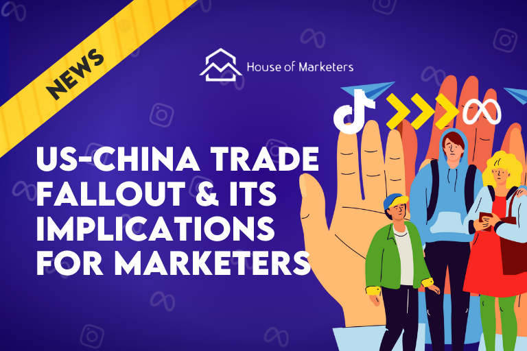 TikTok Negotiation, US-China Trade Fallout & its Implications for Marketers